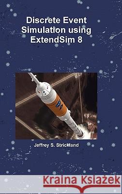 Discrete Event Simulation using ExtendSim 8 Jeffrey Strickland 9780557728213 Lulu.com - książka