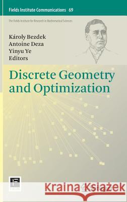 Discrete Geometry and Optimization Antoine Deza Karoly Bezdek Yinyu Ye 9783319001999 Springer - książka