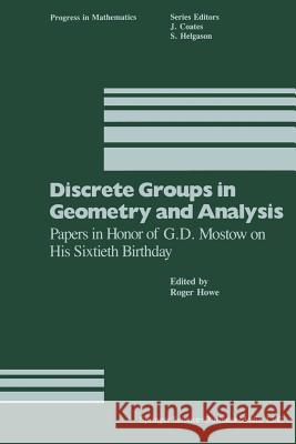 Discrete Groups in Geometry and Analysis: Papers in Honor of G.D. Mostow on His Sixtieth Birthday Howe 9781489966667 Birkhauser Boston Inc - książka