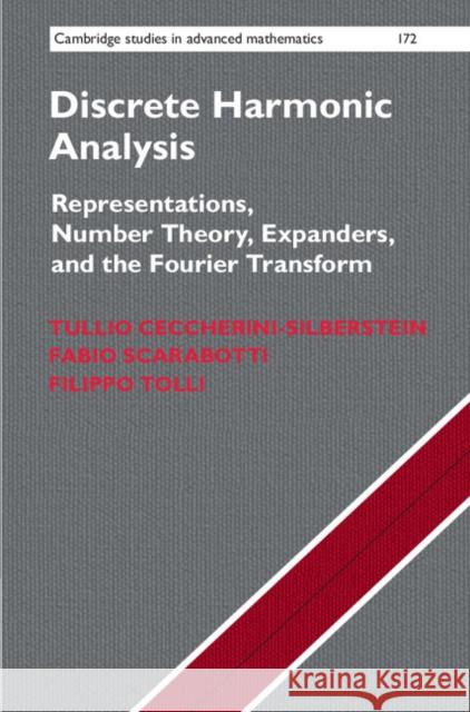 Discrete Harmonic Analysis: Representations, Number Theory, Expanders, and the Fourier Transform Tullio Ceccherini-Silberstein Fabio Scarabotti Filippo Tolli 9781107182332 Cambridge University Press - książka