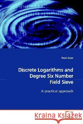 Discrete Logarithms and Degree Six Number Field Sieve : A Practical Approach Zajac, Pavol 9783639123319 VDM Verlag Dr. Müller - książka