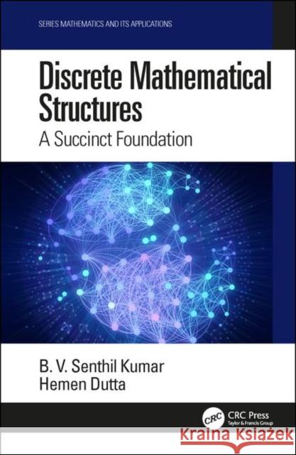 Discrete Mathematical Structures: A Succinct Foundation B. V. Senthil Kumar Hemen Dutta 9780367148690 CRC Press - książka