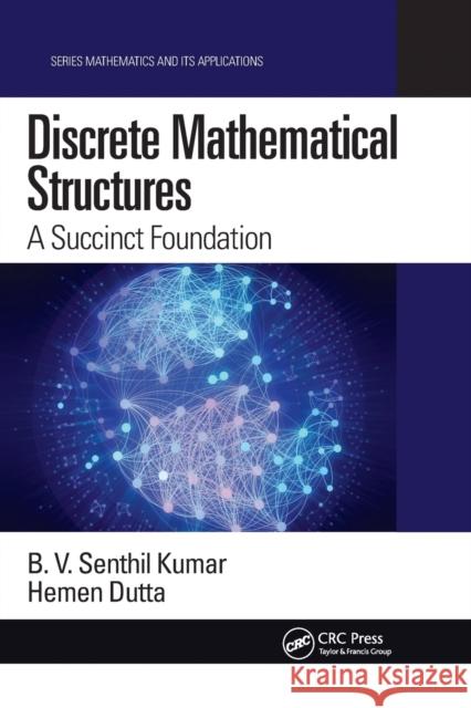 Discrete Mathematical Structures: A Succinct Foundation B. V. Senthil Kumar Hemen Dutta 9780367779443 CRC Press - książka