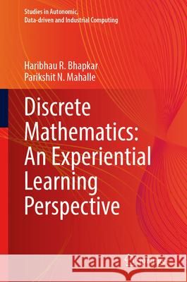 Discrete Mathematics: An Experiential Learning Perspective Haribhau R. Bhapkar Parikshit N. Mahalle 9789819572090 Springer - książka