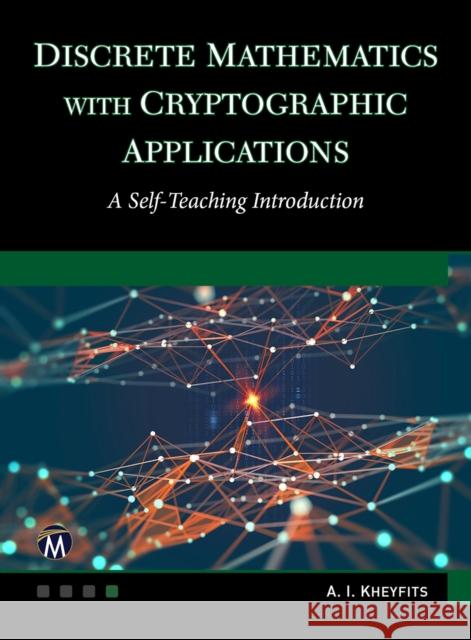 Discrete Mathematics with Cryptographic Applications: A Self-Teaching Introduction Kheyfits, Alexander I. 9781683927631 EUROSPAN - książka