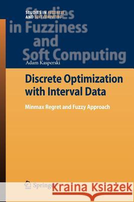 Discrete Optimization with Interval Data: Minmax Regret and Fuzzy Approach Adam Kasperski 9783642097201 Springer-Verlag Berlin and Heidelberg GmbH &  - książka