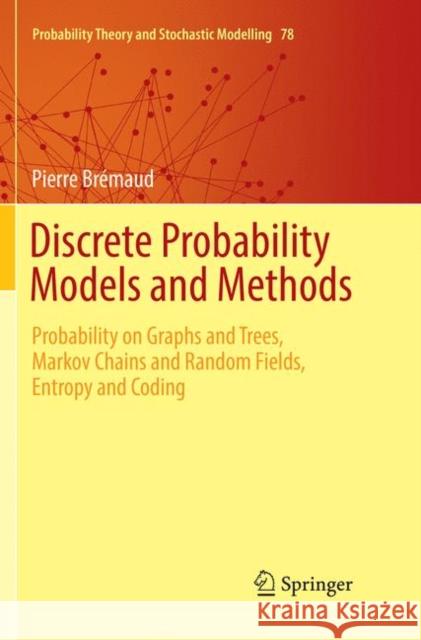Discrete Probability Models and Methods: Probability on Graphs and Trees, Markov Chains and Random Fields, Entropy and Coding Brémaud, Pierre 9783319828350 Springer - książka