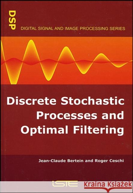 Discrete Stochastic Processes and Optimal Filtering Jean-Claude Bertein Roger Ceschi 9781905209743 Iste Publishing Company - książka