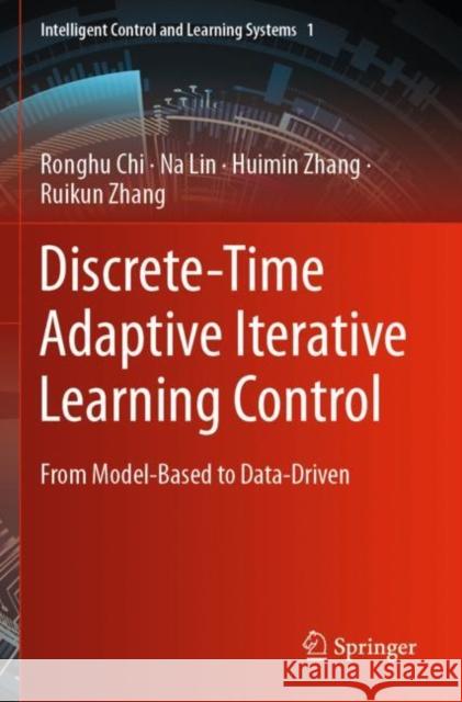 Discrete-Time Adaptive Iterative Learning Control: From Model-Based to Data-Driven Ronghu Chi Na Lin Huimin Zhang 9789811904660 Springer - książka