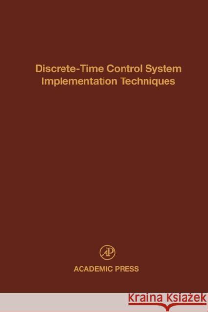 Discrete-Time Control System Implementation Techniques: Advances in Theory and Applications Volume 72 Leondes, Cornelius T. 9780120127726 Academic Press - książka