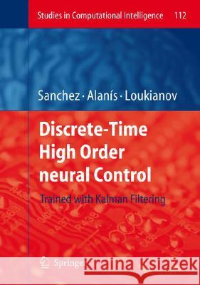 Discrete-Time High Order Neural Control: Trained with Kalman Filtering Sanchez, Edgar N. 9783540782889 Springer - książka