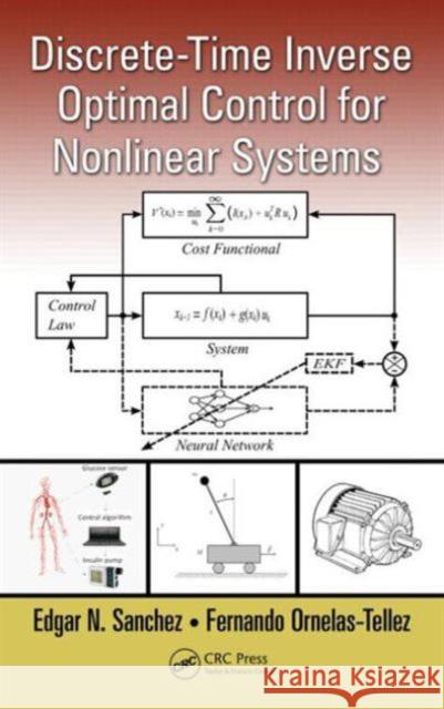 Discrete-Time Inverse Optimal Control for Nonlinear Systems Edgar N. Sanchez Fernando Ornelas-Tellez 9781466580879 CRC Press - książka