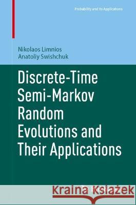 Discrete-Time Semi-Markov Random Evolutions and Their Applications Nikolaos Limnios, Anatoliy Swishchuk 9783031334283 Springer Nature Switzerland - książka