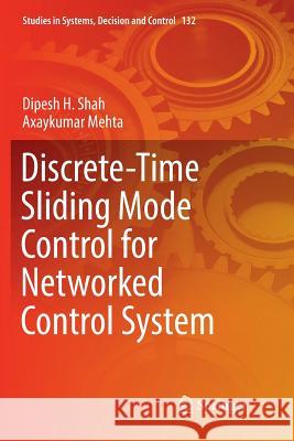 Discrete-Time Sliding Mode Control for Networked Control System Dipesh H. Shah Axaykumar Mehta 9789811339639 Springer - książka