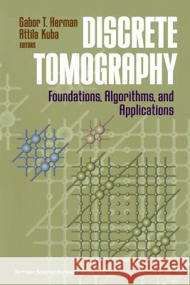 Discrete Tomography: Foundations, Algorithms, and Applications Herman, Gabor T. 9781461271963 Springer - książka