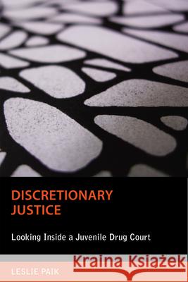 Discretionary Justice: Looking Inside a Juvenile Drug Court Paik, Leslie 9780813550060 Rutgers University Press - książka