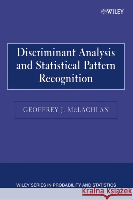 Discriminant Analysis and Statistical Pattern Recognition Geoffrey J. Mclachlan 9780471691150 JOHN WILEY AND SONS LTD - książka