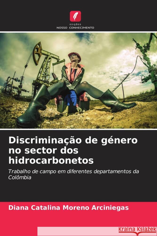 Discriminação de género no sector dos hidrocarbonetos Moreno Arciniegas, Diana Catalina 9786206463146 Edições Nosso Conhecimento - książka