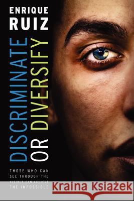 Discriminate or Diversify Enrique Ruiz 9780578017341 PositivePsyche.Biz - książka