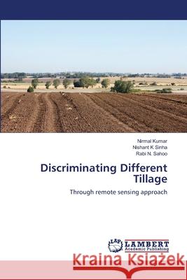 Discriminating Different Tillage Nirmal Kumar Nishant K. Sinha Rabi N. Sahoo 9783659193682 LAP Lambert Academic Publishing - książka