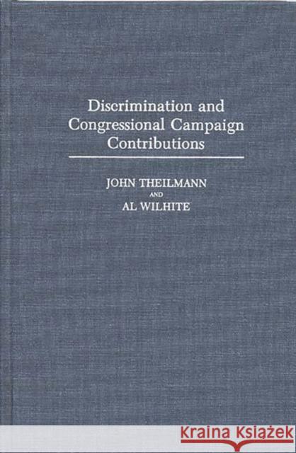 Discrimination and Congressional Campaign Contributions John M. Theilmann Al Wilhite 9780275936952 Praeger Publishers - książka