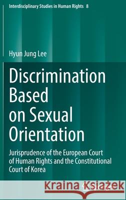 Discrimination Based on Sexual Orientation: Jurisprudence of the European Court of Human Rights and the Constitutional Court of Korea Hyun Jung Lee 9783030954222 Springer - książka