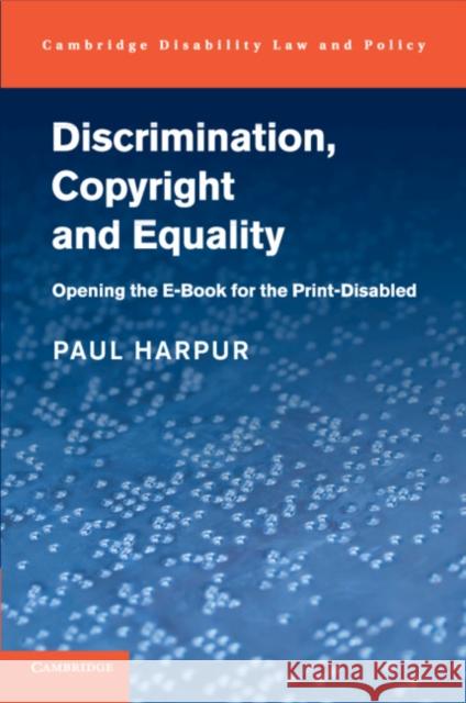 Discrimination, Copyright and Equality: Opening the E-Book for the Print-Disabled Paul Harpur 9781107545069 Cambridge University Press - książka