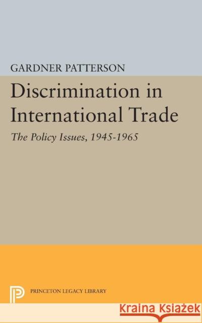 Discrimination in International Trade, the Policy Issues: 1945-1965 Patterson, Gardner 9780691623931 John Wiley & Sons - książka