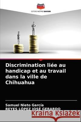 Discrimination liée au handicap et au travail dans la ville de Chihuahua García, Samuel Nieto 9786203793871 Editions Notre Savoir - książka