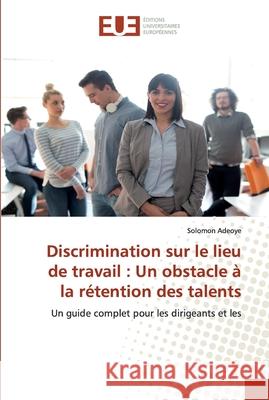 Discrimination sur le lieu de travail: Un obstacle à la rétention des talents Adeoye, Solomon 9786139567669 Éditions universitaires européennes - książka