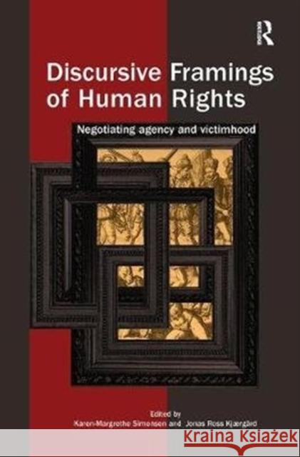 Discursive Framings of Human Rights: Negotiating Agency and Victimhood Karen-Margrethe Simonsen Jonas Ros 9781138481916 Routledge - książka