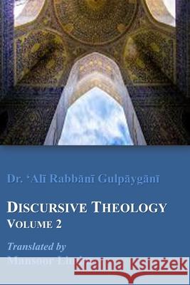 Discursive Theology Volume 2 'Ali Rabbani Gulpaygani, Mansoor Limba 9798791164360 Independently Published - książka