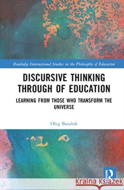 Discursive Thinking Through of Education Oleg (Guangdong University of Petrochemical Technology, China) Bazaluk 9781032585802 Taylor & Francis Ltd - książka