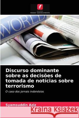 Discurso dominante sobre as decisões de tomada de notícias sobre terrorismo Syamsuddin Aziz 9786203231670 Edicoes Nosso Conhecimento - książka