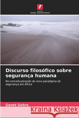 Discurso filosófico sobre segurança humana Gebre, Genet 9786209042003 Edições Nosso Conhecimento - książka
