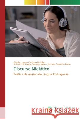 Discurso Midiático Giselly Loyvva Cardoso Botelho, Antonio Da Costa Cardoso Neto, Josimar Carvalho Porto 9786200574459 Novas Edicoes Academicas - książka