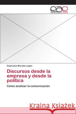 Discursos desde la empresa y desde la política Morales López, Esperanza 9783659073946 Editorial Academica Espanola - książka