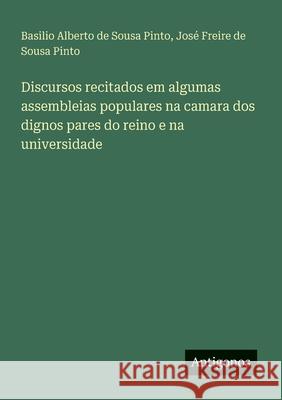 Discursos recitados em algumas assembleias populares na camara dos dignos pares do reino e na universidade Basilio Alberto De Sousa Pinto Jos? Freire de Sousa Pinto 9783386910736 Antigonos Verlag - książka