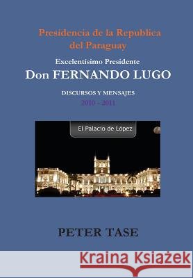 DISCURSOS Y MENSAJES Excelentísimo Presidente DON FERNANDO LUGO Tase, Peter 9781105624131 Lulu.com - książka