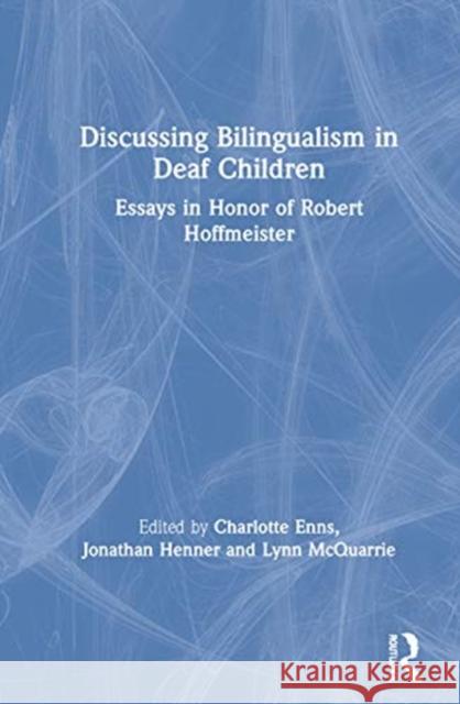 Discussing Bilingualism in Deaf Children: Essays in Honor of Robert Hoffmeister Charlotte Enns Jonathan Henner Lynn McQuarrie 9780367373764 Routledge - książka