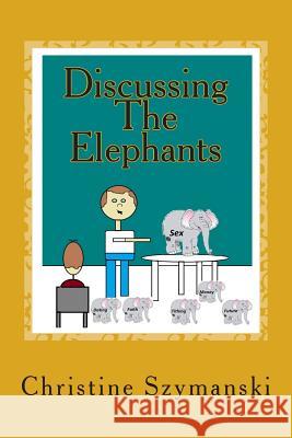 Discussing The Elephants: 40 Days Spiritual Training For Pre Teen Males Szymanski, Christine L. 9781499133974 Createspace - książka