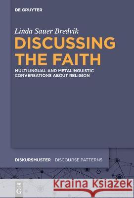 Discussing the Faith: Multilingual and Metalinguistic Conversations about Religion Sauer Bredvik, Linda 9783110700695 de Gruyter - książka