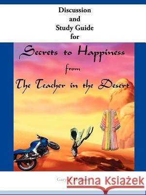 Discussion and Study Guide for Secrets to Happiness from the Teacher in the Desert Gary B. Hansen 9781425963439 Authorhouse - książka