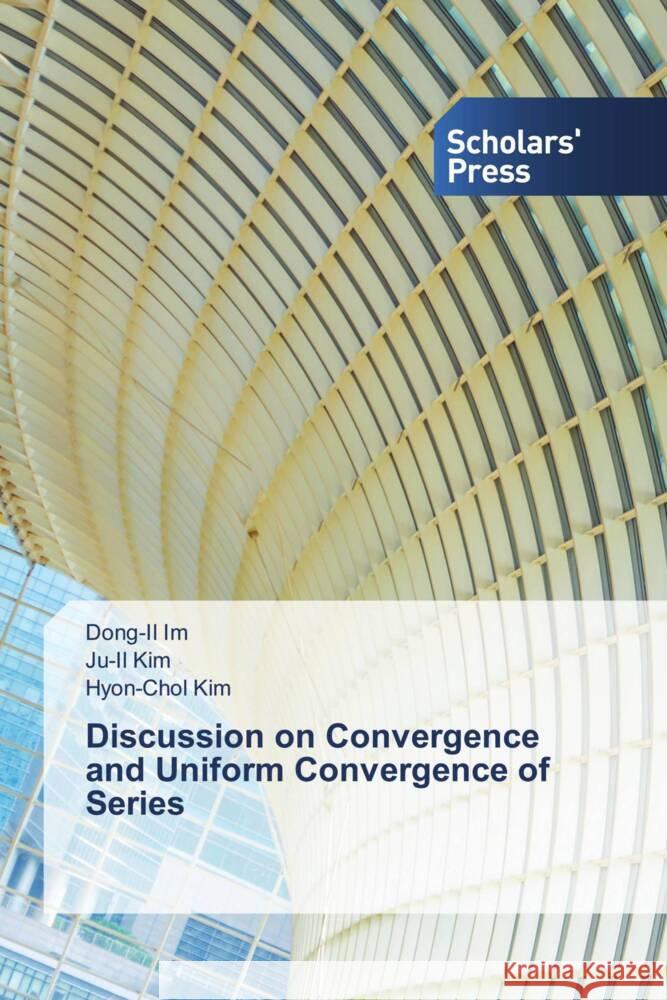 Discussion on Convergence and Uniform Convergence of Series Im, Dong-Il, Kim, Ju-Il, Kim, Hyon-Chol 9786206769743 Scholars' Press - książka