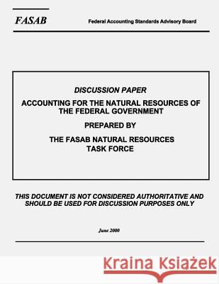 Discussion Paper Accounting for the Natural Resources of The Federal Government The Fasab Natural Resource Task Force 9781505558661 Createspace - książka