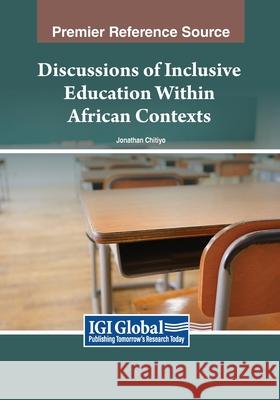 Discussions of Inclusive Education Within African Contexts Jonathan Chitiyo 9781668488454 IGI Global - książka