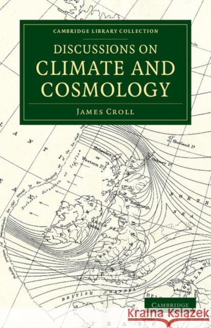 Discussions on Climate and Cosmology James Croll   9781108055307 Cambridge University Press - książka