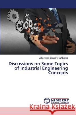 Discussions on Some Topics of Industrial Engineering Concepts Fallah Nezhad, Mohammad Saber 9786205519202 LAP Lambert Academic Publishing - książka