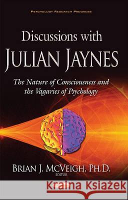 Discussions with Julian Jaynes: The Nature of Consciousness & the Vagaries of Psychology Brian J McVeigh 9781536100549 Nova Science Publishers Inc - książka