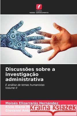 Discussões sobre a investigação administrativa Moisés Elizarrarás Hernández, Elvia Iliana Moreno Tostado, Giovanni Antonio Jaimes Sánchez 9786204106106 Edicoes Nosso Conhecimento - książka